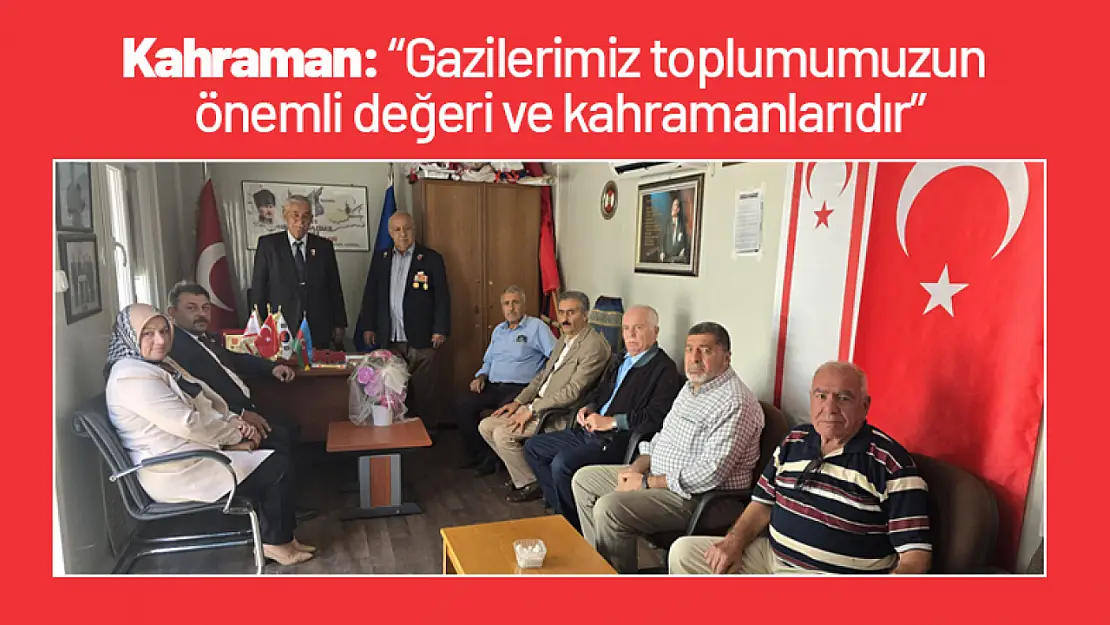 Kahraman: 'Gazilerimiz toplumumuzun önemli değeri ve kahramanlarıdır'