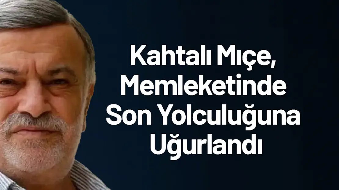 Kahtalı Mıçe, Memleketinde Son Yolculuğuna Uğurlandı