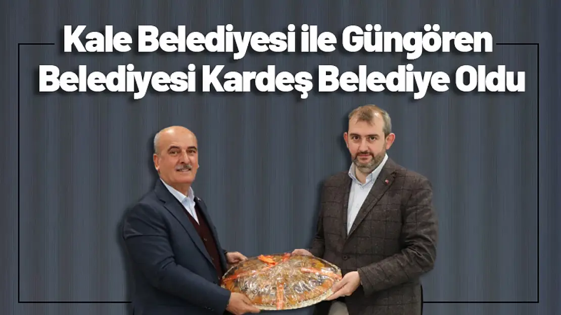 Kale Belediyesi ile Güngören Belediyesi Kardeş Belediye Oldu