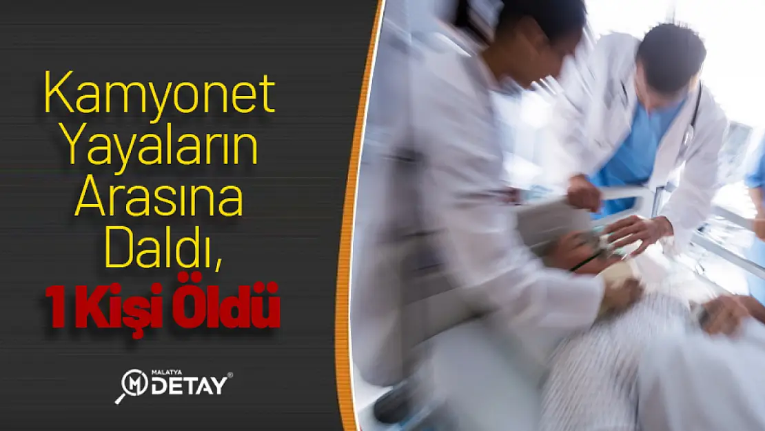 Kamyonet Yayaların Arasına Daldı,1 Kişi Öldü