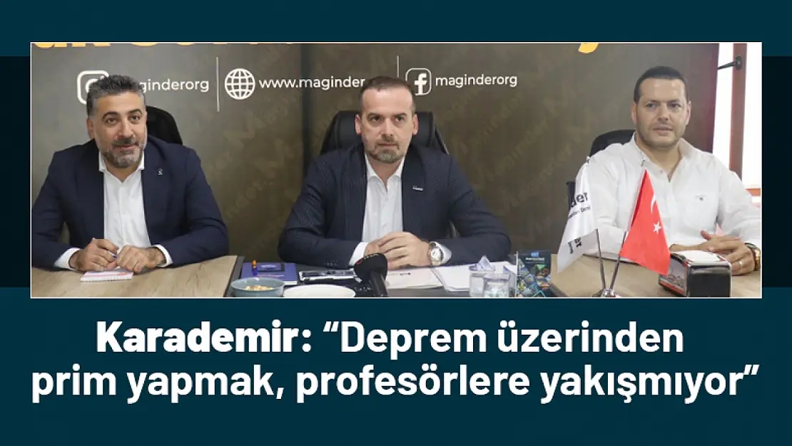 Karademir: 'Deprem üzerinden prim yapmak, profesörlere yakışmıyor '