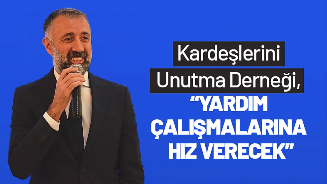 Kardeşlerini Unutma Derneği, Yardım Çalışmalarına Hız Verecek