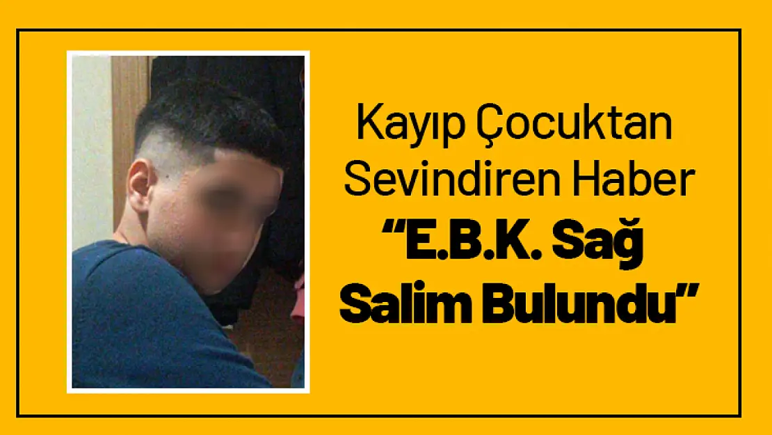 Kayıp Çocuktan Sevindiren Haber: 'E.B.K. Sağ Salim Bulundu'