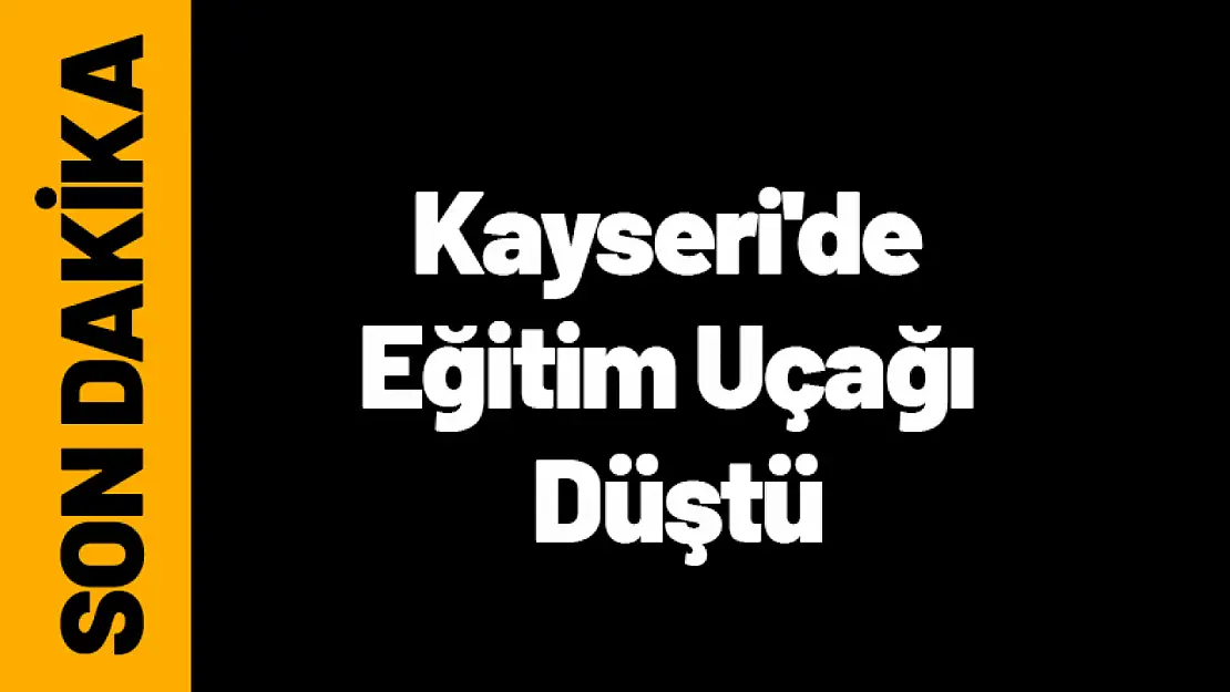 Kayseri'de Eğitim Uçağı Düştü