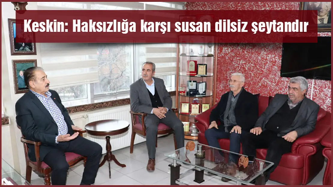 Keskin: Haksızlığa karşı susan dilsiz şeytandır