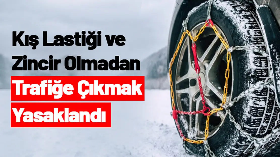 Kış Lastiği ve Zincir Olmadan Trafiğe Çıkmak Yasaklandı