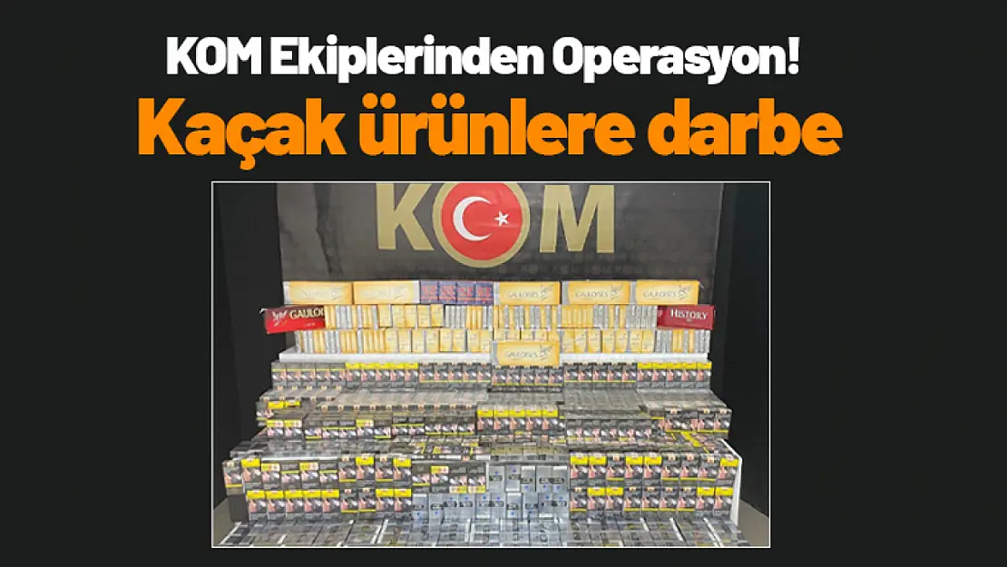 KOM Ekiplerinden Operasyon! Kaçak Ürünlere Darbe