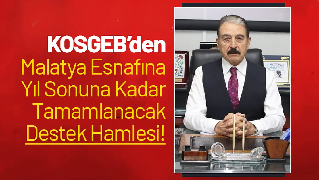 KOSGEB'den Malatya Esnafına Yıl Sonuna Kadar Tamamlanacak Destek Hamlesi!