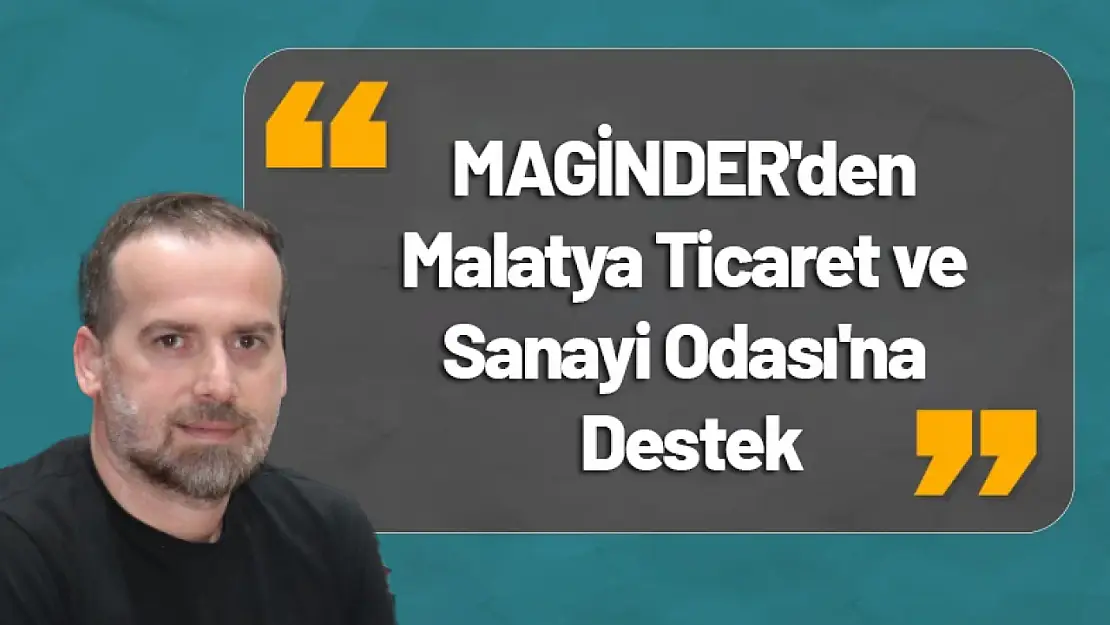 MAGİNDER'den Malatya Ticaret ve Sanayi Odası'na Destek.