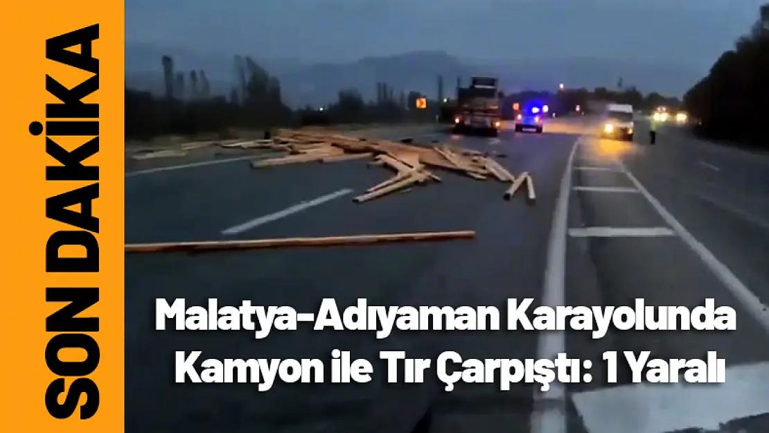 Malatya-Adıyaman Karayolunda Kamyon ile Tır Çarpıştı: 1 Yaralı