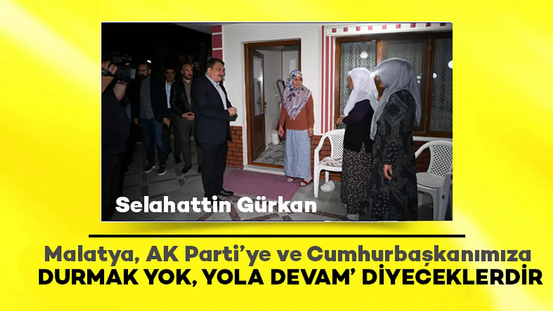 Malatya, AK Parti'ye ve Cumhurbaşkanımıza 'Durmak yok, yola devam' diyecektir