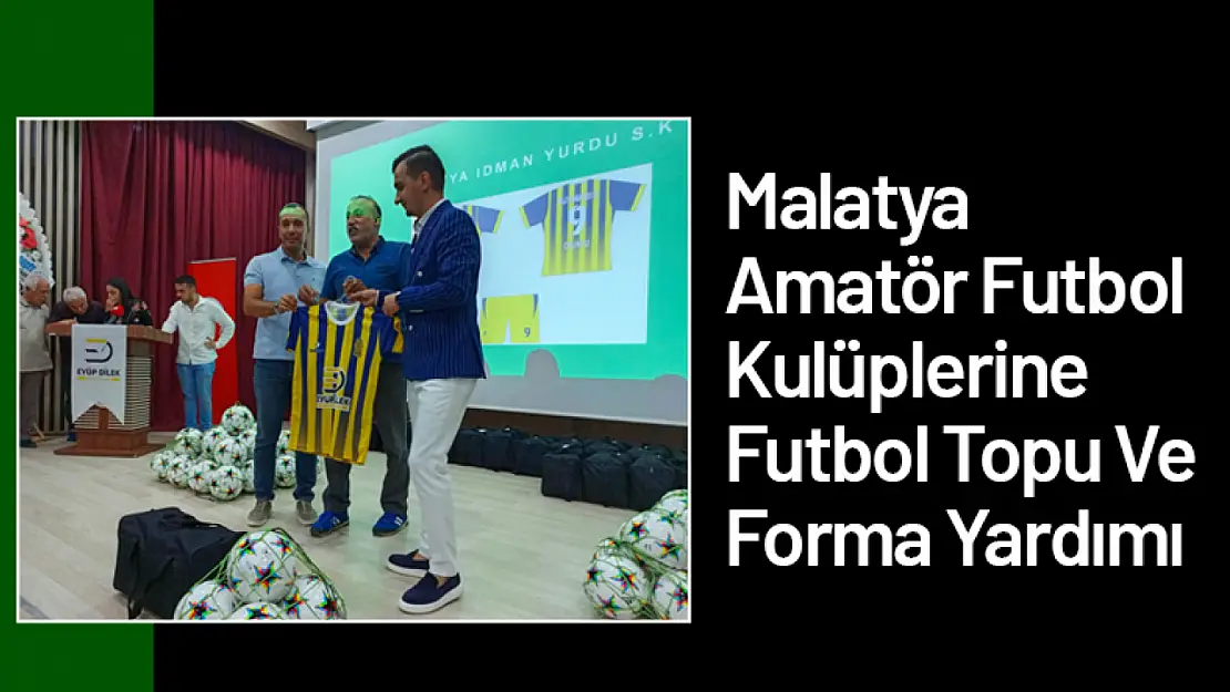 Malatya Amatör Futbol  Kulüplerine Futbol Topu Ve Forma Yardımı