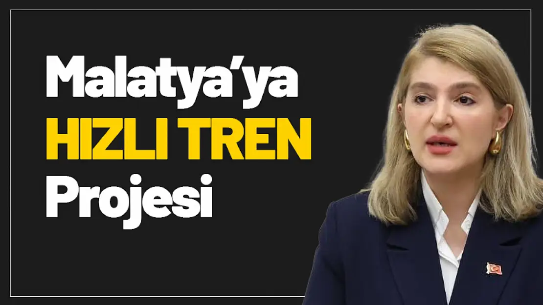 Malatya Çevre Yolu ve Hızlı Tren Projesi ile Ulaşım Ağı Güçleniyor