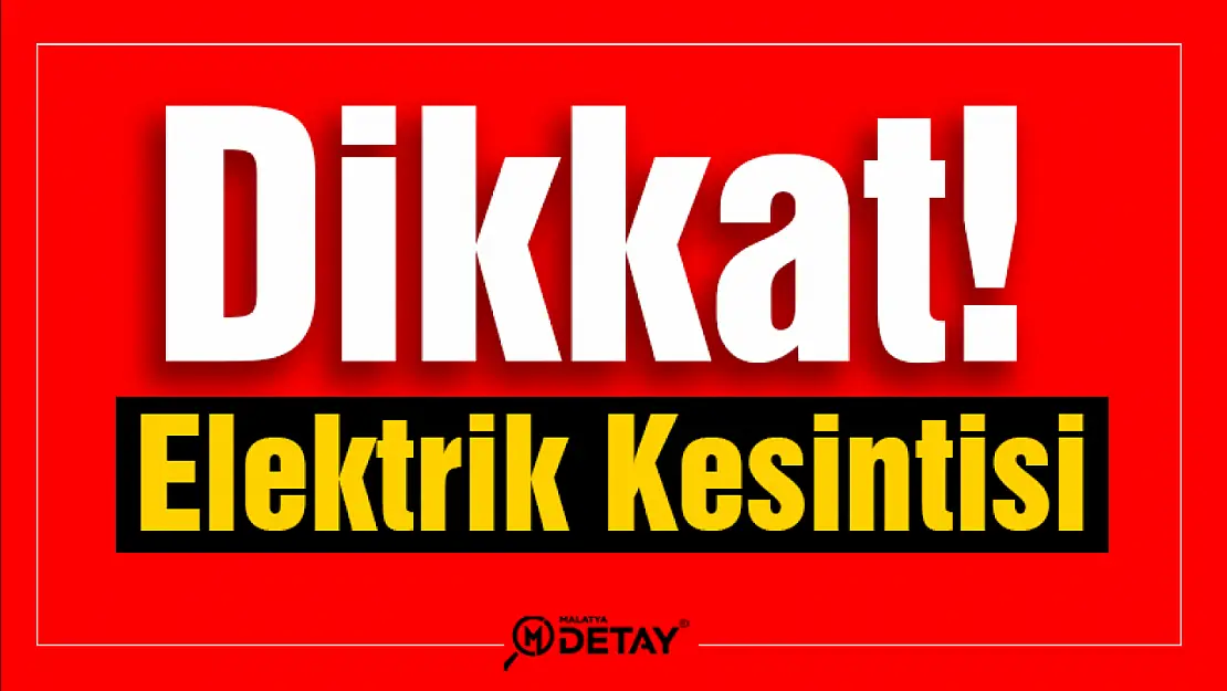 Malatya'da 49 Mahalleye Elektrik Verilmeyecek...