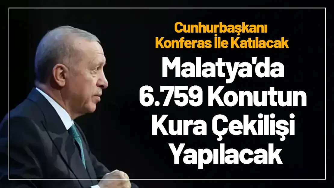 Malatya'da 6.759 Konutun Kura Çekilişi Gerçekleştirilecek...