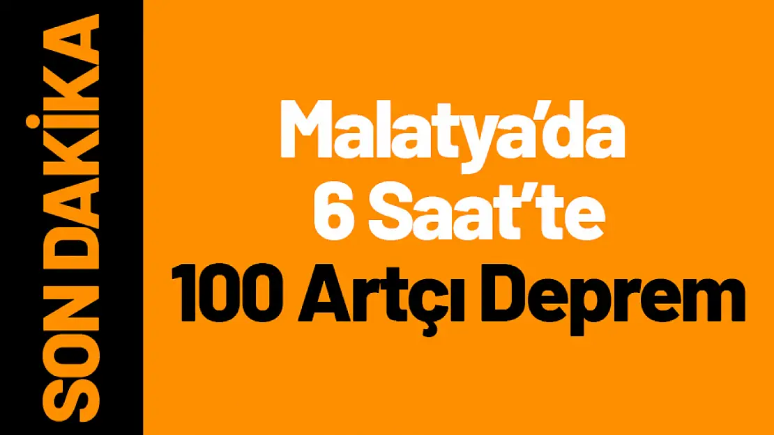 Malatya'da 6 Saat'te 100 Artçı Deprem