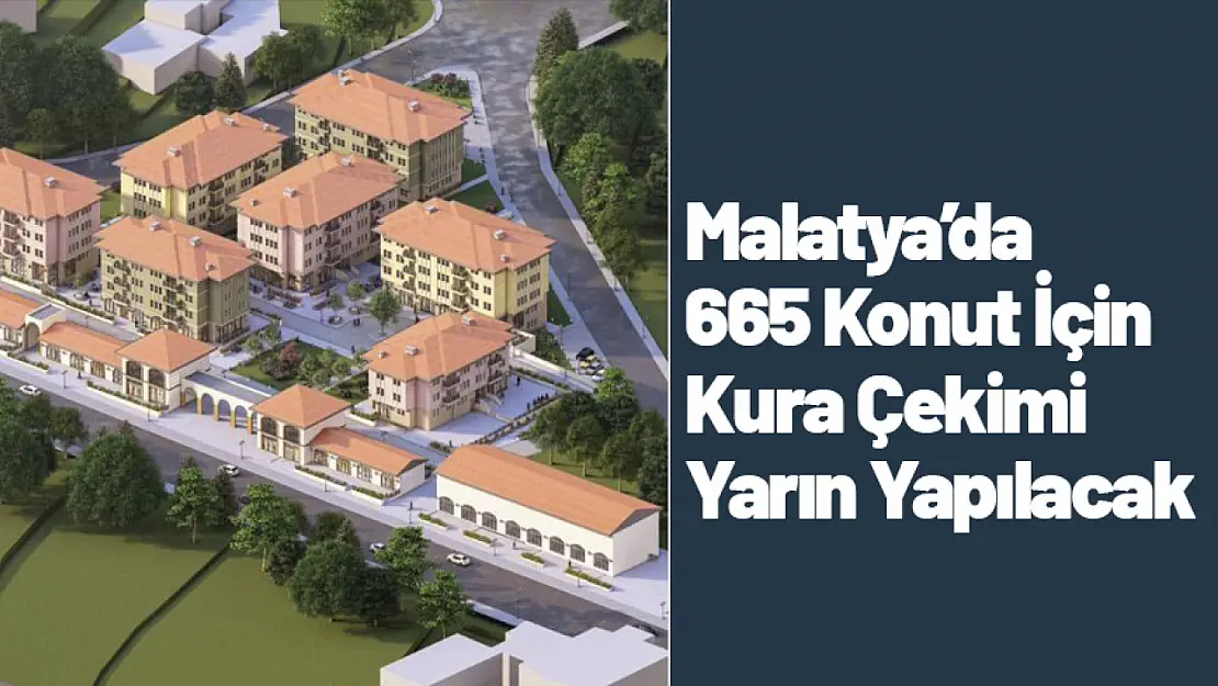 Malatya'da 665 Konut İçin Kura Çekimi Yarın Yapılacak