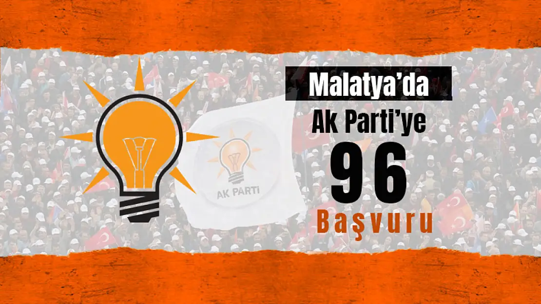 Malatya'da Ak Partiye 96 Başvuru