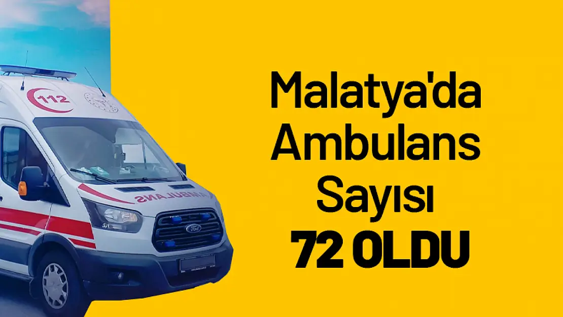 Malatya'da Ambulans Sayısı 72 Oldu...