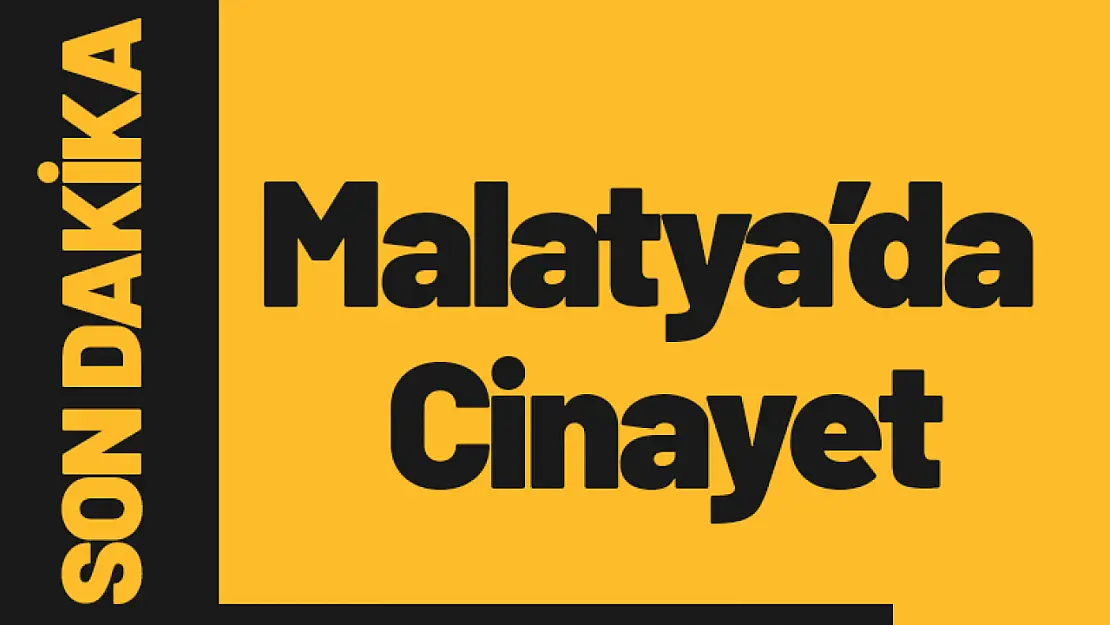 Malatya Battalgazi İlçesi'nde Cinayet