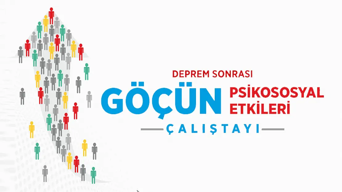 Malatya'da 'Deprem Sonrası Göçün Psikososyal Etkileri' Çalıştayı Düzenleniyor