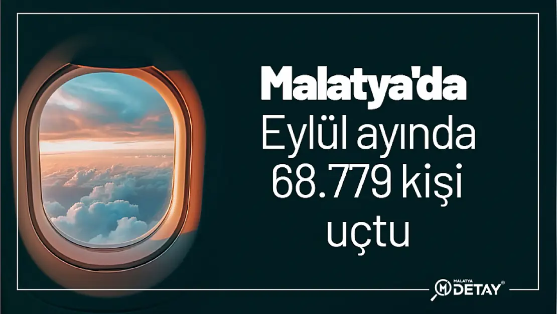 Malatya'da Eylül ayında 68.779 kişi uçtu