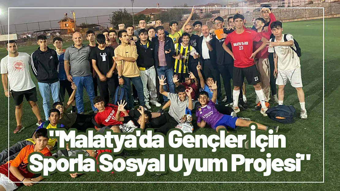 Malatya'da Gençler İçin Sporla Sosyal Uyum Projesi