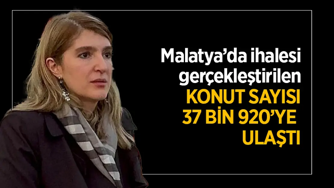 Malatya'da ihalesi gerçekleştirilen konut sayısı 37 bin 920'ye ulaştı