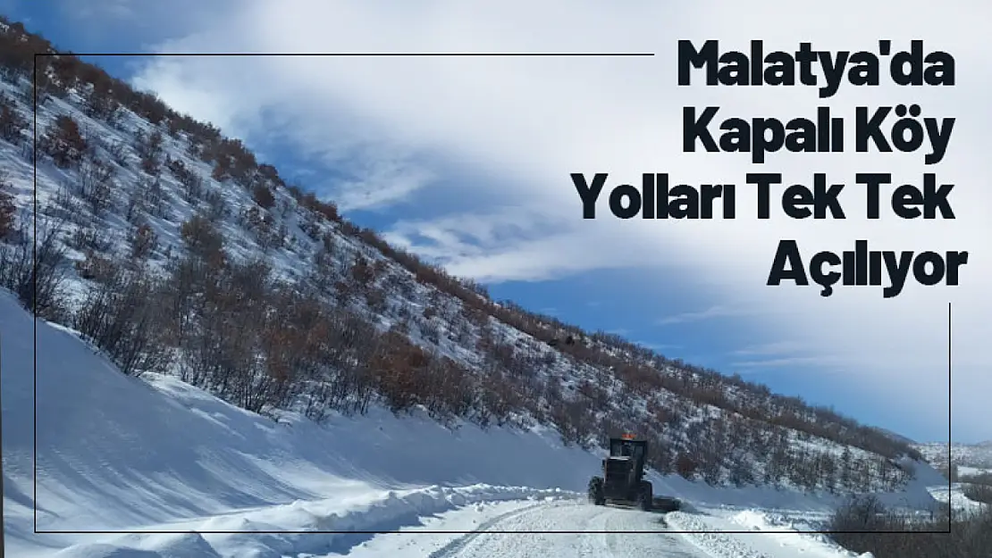 Malatya'da Kapalı Köy Yolları Tek Tek Açılıyor...