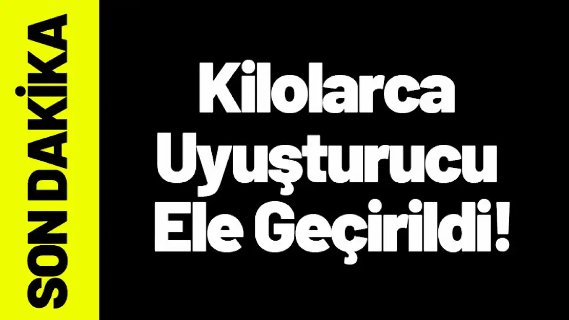 Malatya'da Kilolarca Uyuşturucu Ele Geçirildi!