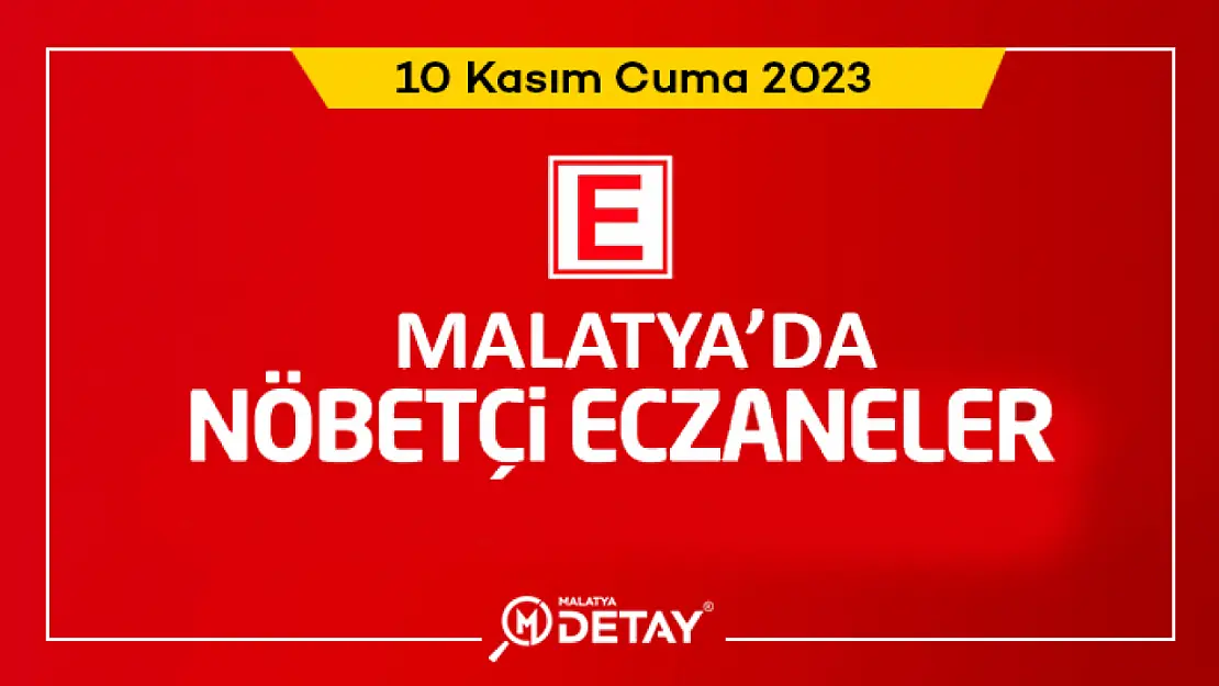 Malatya'da Nöbetçi Eczaneler 10 Kasım Cuma