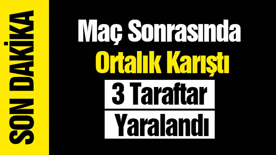 Malatya'da Olaylı Maç 3 Taraftar Yaralandı...