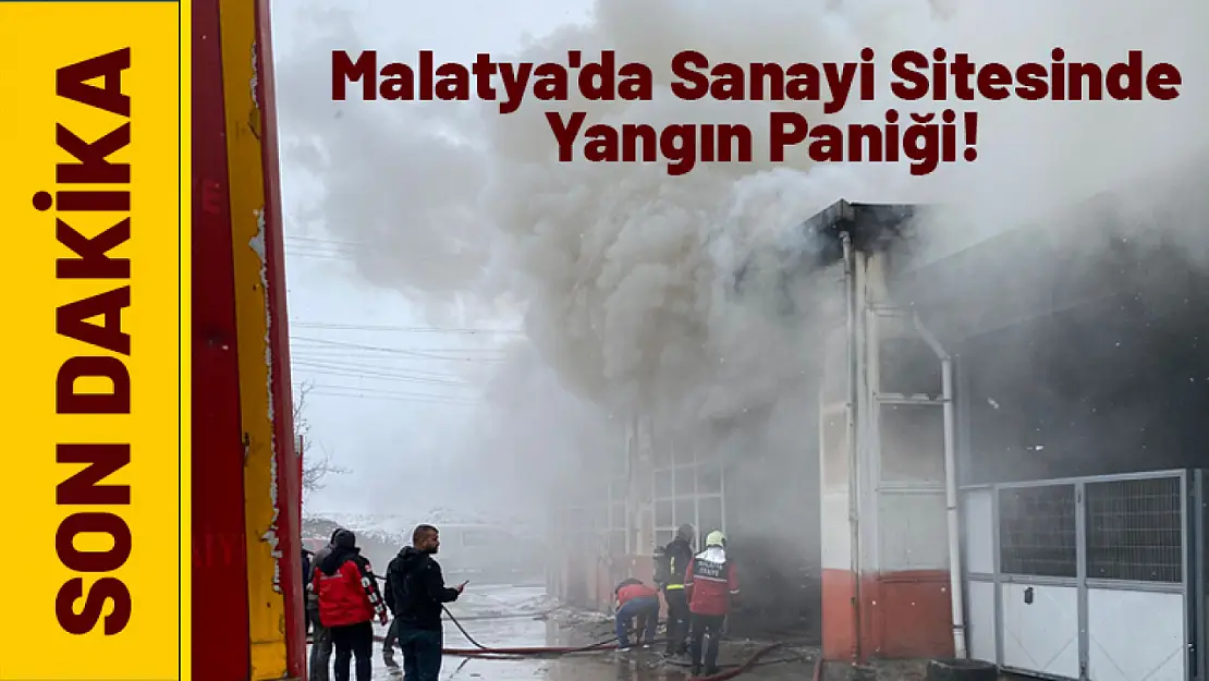 Malatya'da Sanayi Sitesinde Yangın Paniği!