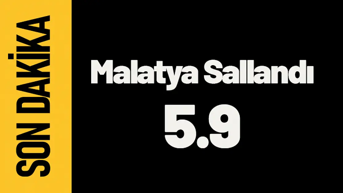 Malatya'da 5.9 Büyüklüğünde Deprem