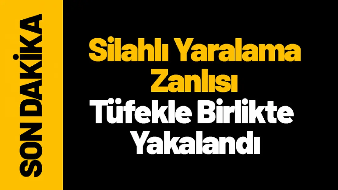 Malatya'da Silahlı Yaralama Zanlısı Tüfekle Birlikte Yakalandı