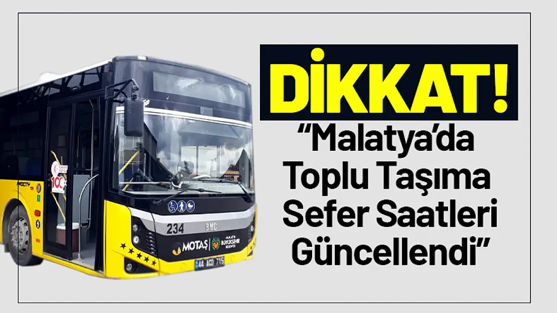 Malatya'da Toplu Taşıma Sefer Saatleri Güncellendi