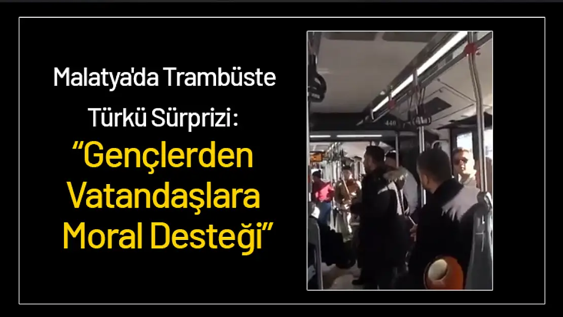 Malatya'da Trambüste Türkü Sürprizi: Gençlerden Vatandaşlara Moral Desteği