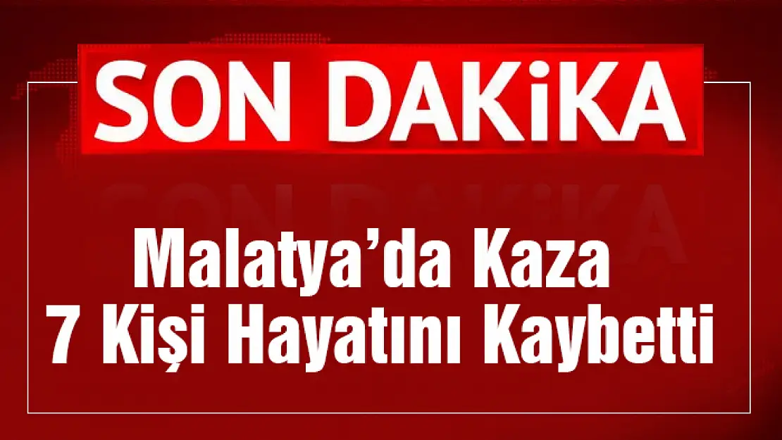 Malatya Darende İlçesinde Feci Kaza 7 Ölü