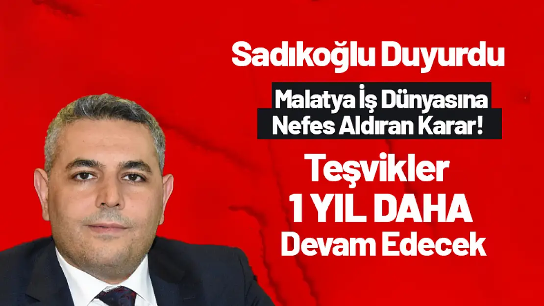 Malatya İş Dünyasına Nefes Aldıran Karar! Teşvikler 1 Yıl Daha Devam Edecek