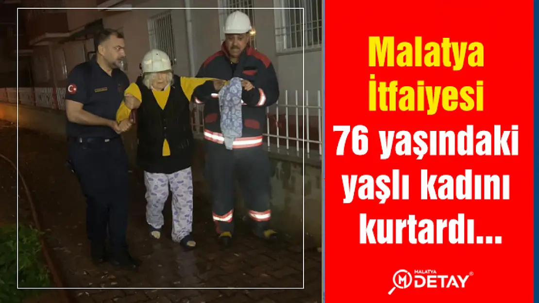 Malatya İtfaiyesi Yangında 76 yaşındaki kadın kurtardı...