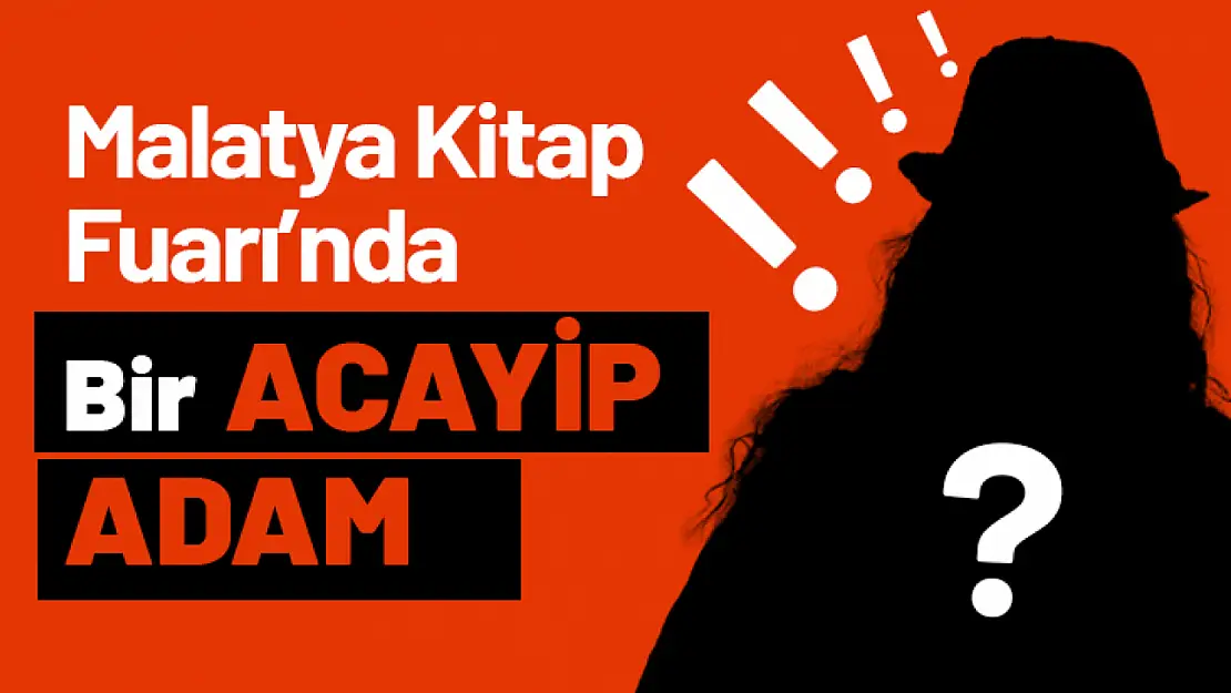 Malatya Kitap Fuarı'nda Bir 'Acayip Adam'