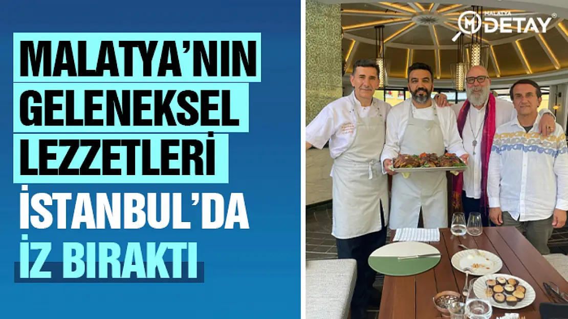 Malatya'nın Geleneksel Lezzetleri İstanbul'da İz Bıraktı.