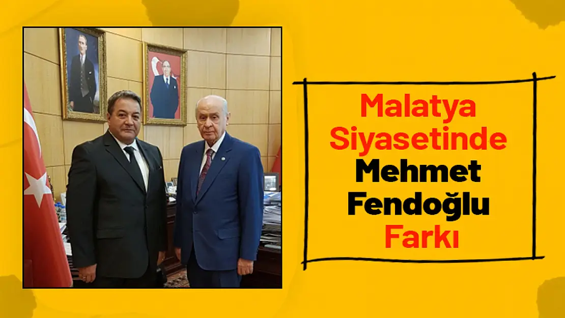 Malatya Siyasetinde Mehmet Fendoğlu Farkı