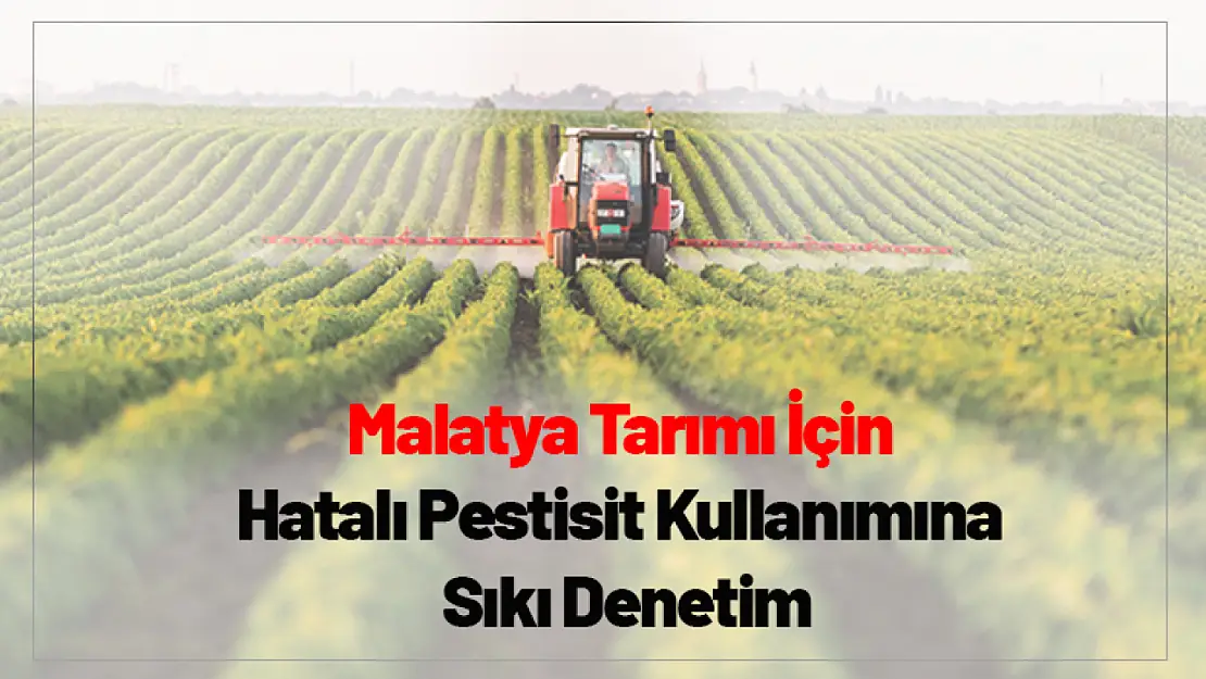 Malatya Tarımı İçin Hatalı Pestisit Kullanımına Sıkı Denetim