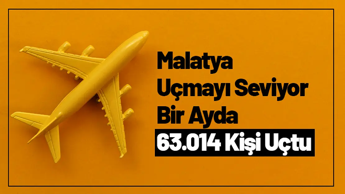 Malatya Uçmayı Seviyor Bir Ayda 63.014 Kişi Uçtu