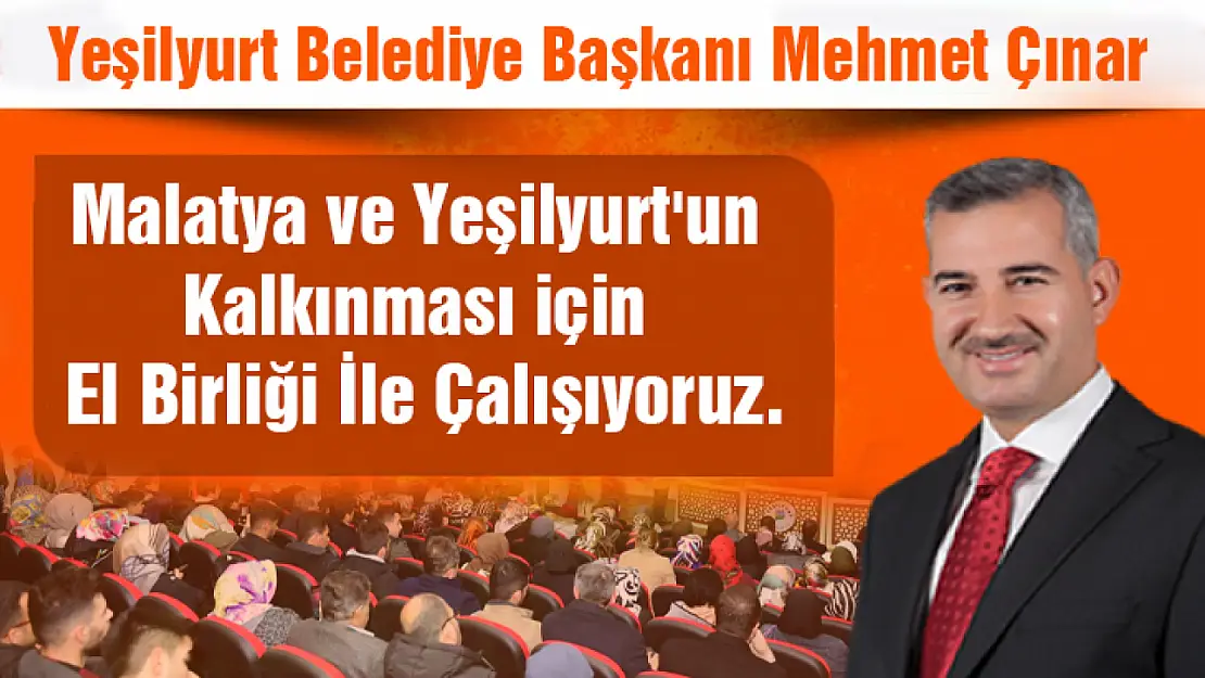 Malatya ve Yeşilyurt'un Kalkınması İçin El Birliği İle Çalışıyoruz.