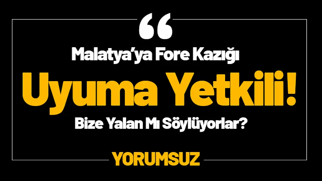 Malatya'ya Fore Kazığı !Bize Yalan mı Söylüyorlar?