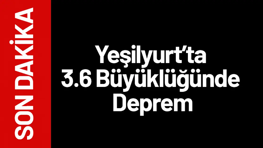 Malatya Yeşilyurt'ta 3.6 Büyüklüğünde Deprem