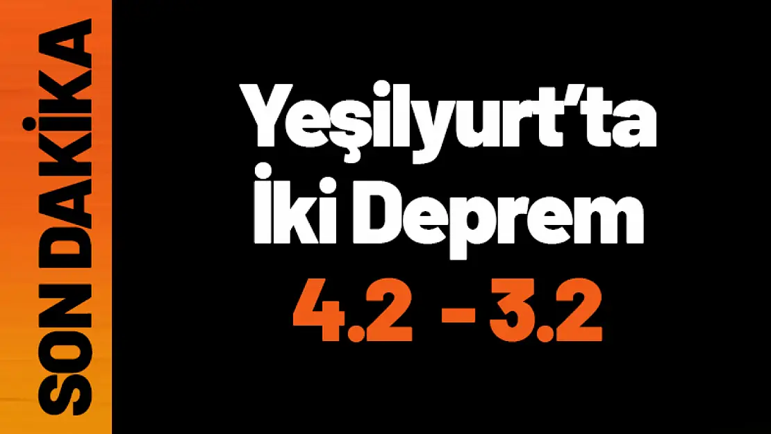 Malatya Yeşilyurt'ta 4.2 ve 3.2  Büyüklüğünde Deprem!