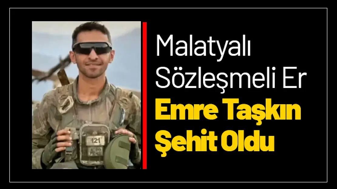 Malatyalı Sözleşmeli Er Emre Taşkın Şehit Oldu...